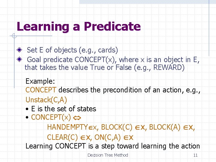 Learning a Predicate Set E of objects (e. g. , cards) Goal predicate CONCEPT(x),