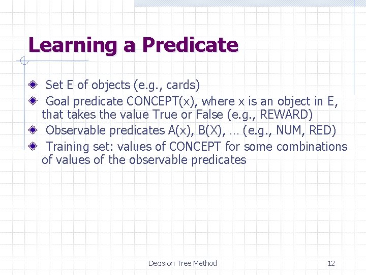 Learning a Predicate Set E of objects (e. g. , cards) Goal predicate CONCEPT(x),