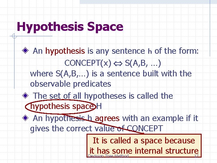 Hypothesis Space An hypothesis is any sentence h of the form: CONCEPT(x) S(A, B,