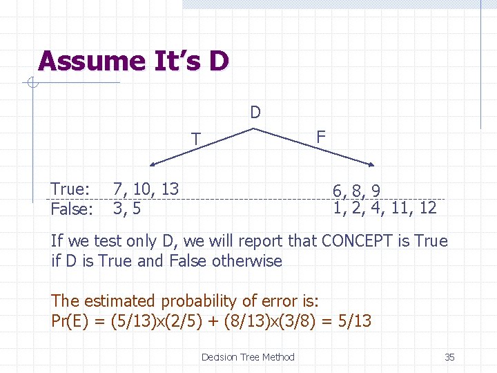 Assume It’s D D F T True: False: 7, 10, 13 3, 5 6,