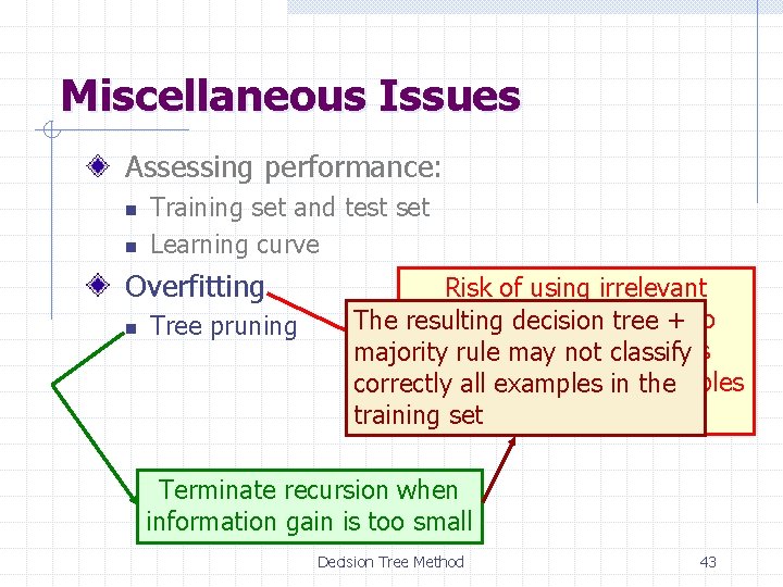 Miscellaneous Issues Assessing performance: n n Training set and test set Learning curve Overfitting