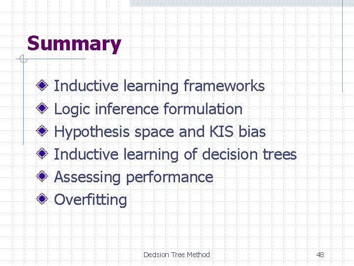 Summary Inductive learning frameworks Logic inference formulation Hypothesis space and KIS bias Inductive learning