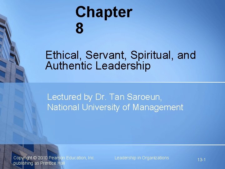 Chapter 8 Ethical, Servant, Spiritual, and Authentic Leadership Lectured by Dr. Tan Saroeun, National