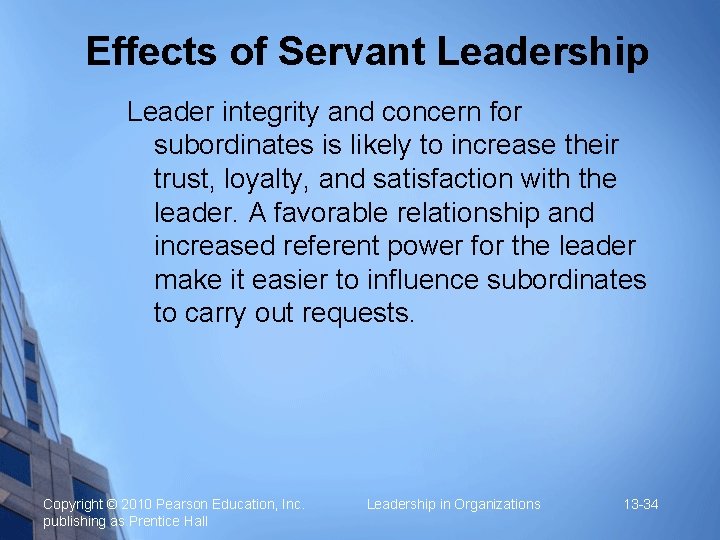 Effects of Servant Leadership Leader integrity and concern for subordinates is likely to increase