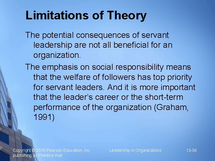 Limitations of Theory The potential consequences of servant leadership are not all beneficial for