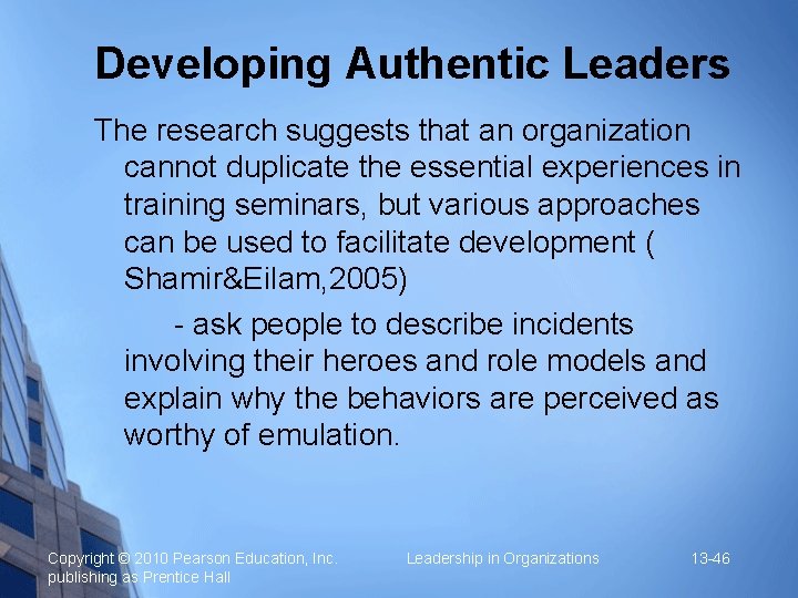 Developing Authentic Leaders The research suggests that an organization cannot duplicate the essential experiences