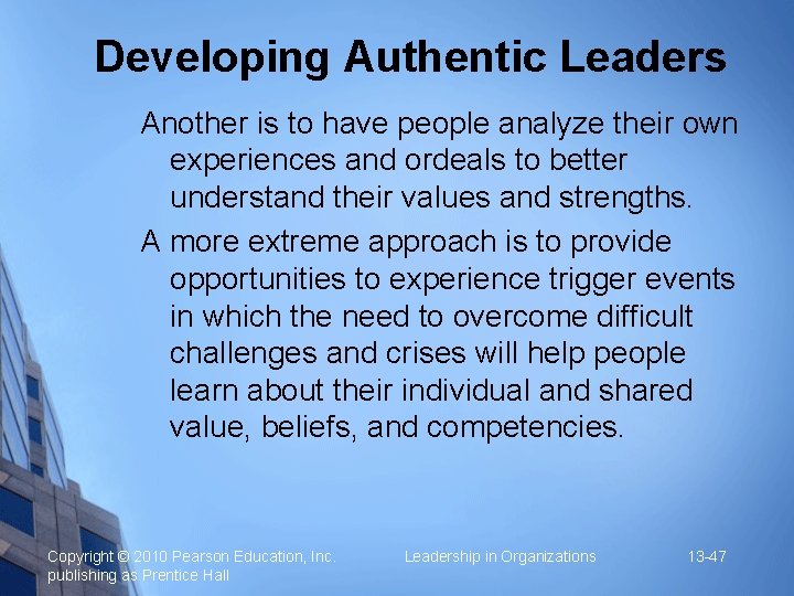 Developing Authentic Leaders Another is to have people analyze their own experiences and ordeals