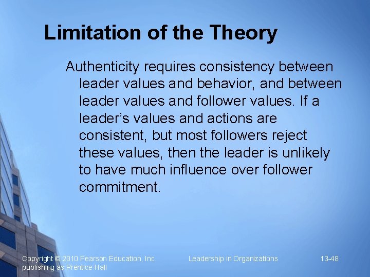 Limitation of the Theory Authenticity requires consistency between leader values and behavior, and between