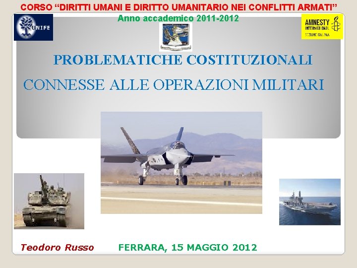 CORSO “DIRITTI UMANI E DIRITTO UMANITARIO NEI CONFLITTI ARMATI” Anno accademico 2011 -2012 PROBLEMATICHE