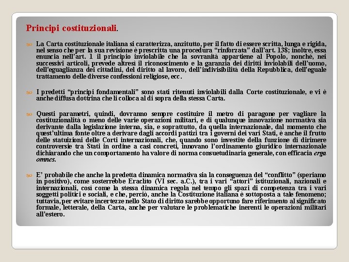 Principi costituzionali. La Carta costituzionale italiana si caratterizza, anzitutto, per il fatto di essere