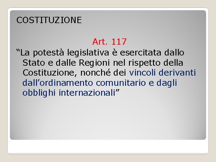 COSTITUZIONE Art. 117 “La potestà legislativa è esercitata dallo Stato e dalle Regioni nel