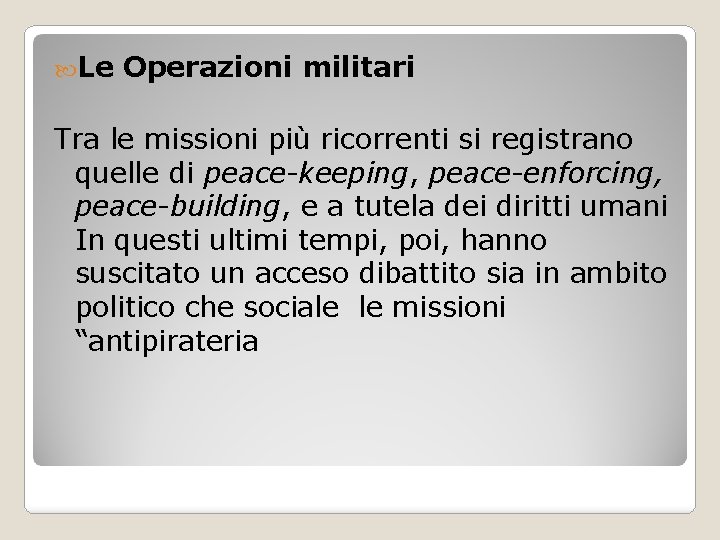  Le Operazioni militari Tra le missioni più ricorrenti si registrano quelle di peace-keeping,