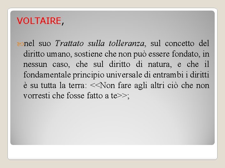 VOLTAIRE, nel suo Trattato sulla tolleranza, sul concetto del diritto umano, sostiene che non