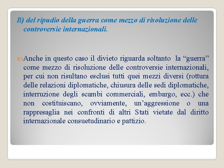 B) del ripudio della guerra come mezzo di risoluzione delle controversie internazionali. Anche in