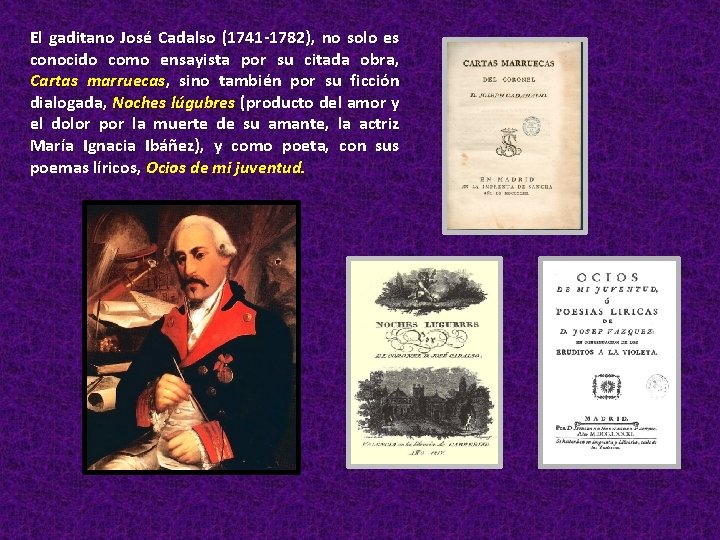 El gaditano José Cadalso (1741 -1782), no solo es conocido como ensayista por su