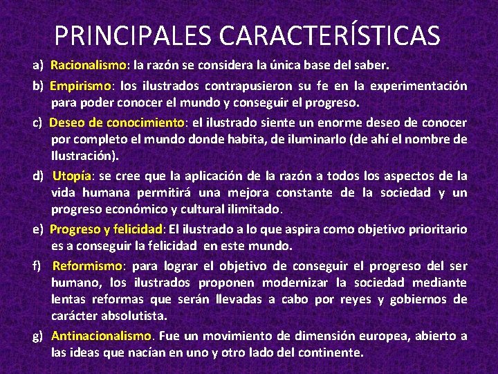 PRINCIPALES CARACTERÍSTICAS a) Racionalismo: la razón se considera la única base del saber. b)