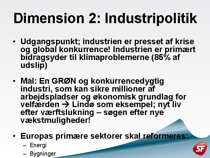 Dimension 2: Industripolitik • Udgangspunkt; industrien er presset af krise og global konkurrence! Industrien