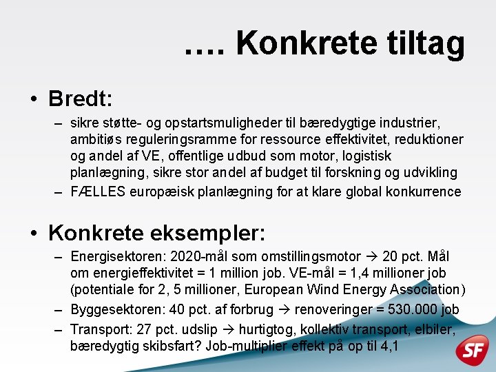 …. Konkrete tiltag • Bredt: – sikre støtte- og opstartsmuligheder til bæredygtige industrier, ambitiøs