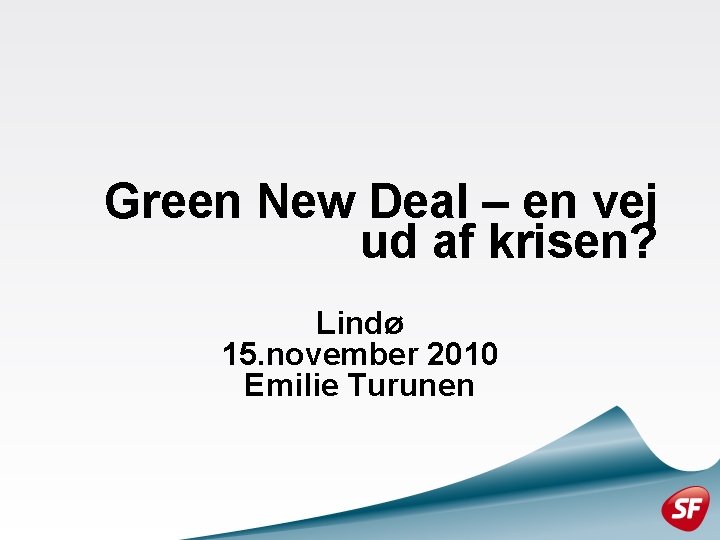 Green New Deal – en vej ud af krisen? Lindø 15. november 2010 Emilie