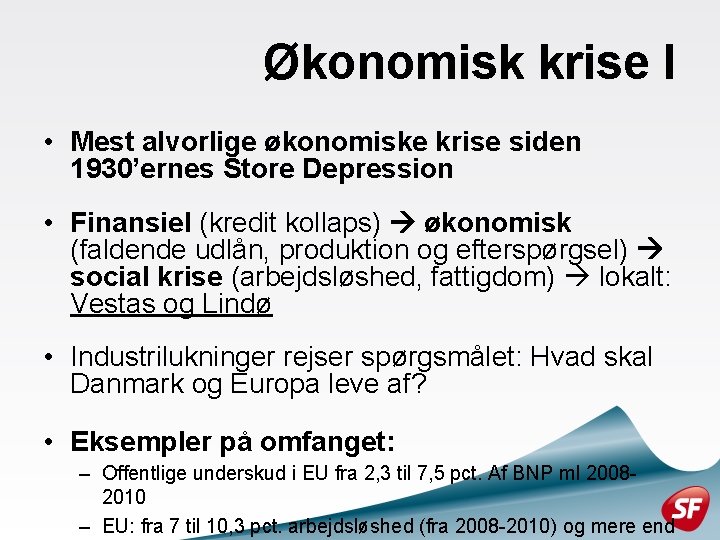 Økonomisk krise I • Mest alvorlige økonomiske krise siden 1930’ernes Store Depression • Finansiel