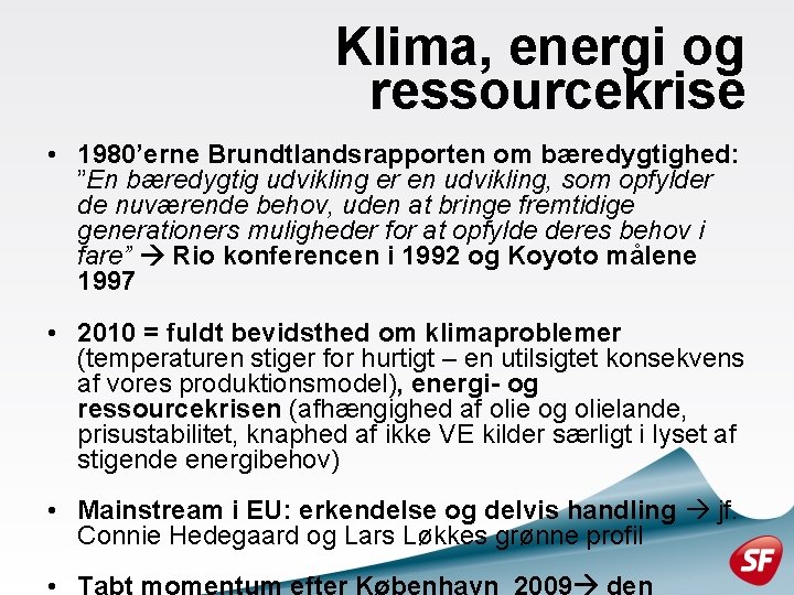 Klima, energi og ressourcekrise • 1980’erne Brundtlandsrapporten om bæredygtighed: ”En bæredygtig udvikling er en