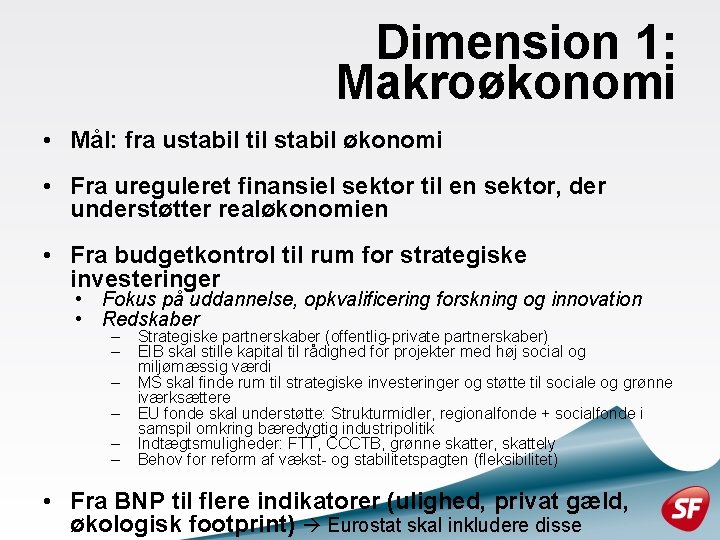 Dimension 1: Makroøkonomi • Mål: fra ustabil til stabil økonomi • Fra ureguleret finansiel