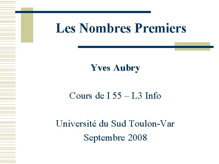 Les Nombres Premiers Yves Aubry Cours de I 55 – L 3 Info Université