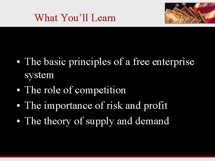 What You’ll Learn • The basic principles of a free enterprise system • The