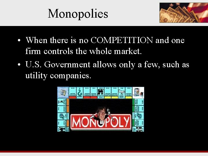 Monopolies • When there is no COMPETITION and one firm controls the whole market.