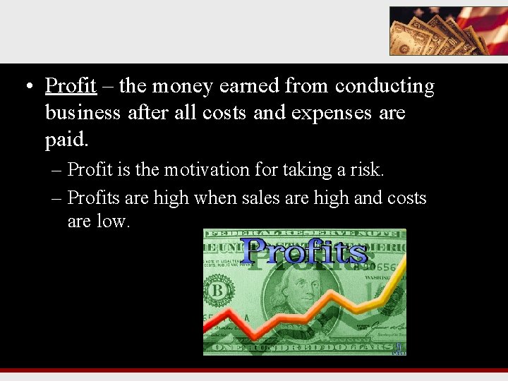  • Profit – the money earned from conducting business after all costs and