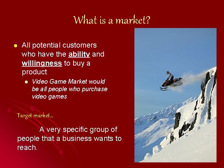 What is a market? l All potential customers who have the ability and willingness