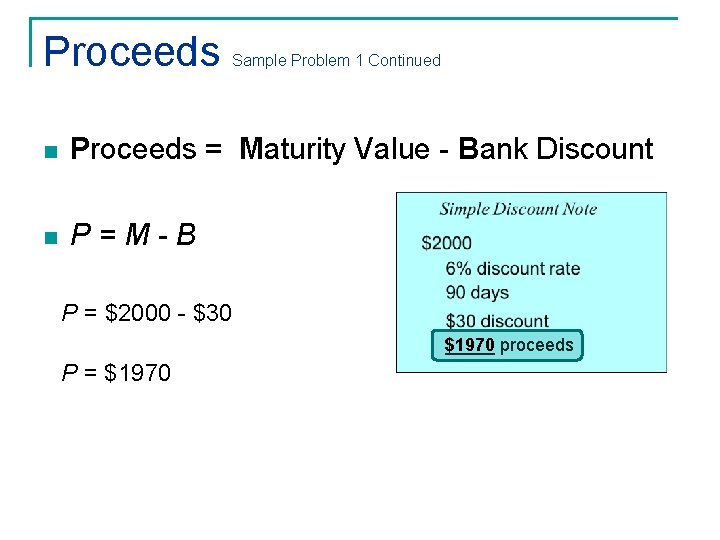 Proceeds Sample Problem 1 Continued n Proceeds = Maturity Value - Bank Discount n Proceeds Sample Problem 1 Continued n Proceeds = Maturity Value - Bank Discount n