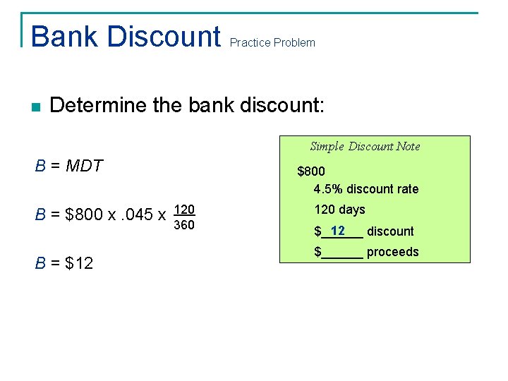 Bank Discount n Practice Problem Determine the bank discount: Simple Discount Note B = Bank Discount n Practice Problem Determine the bank discount: Simple Discount Note B =