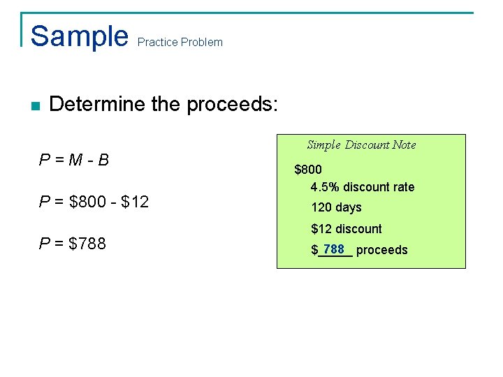 Sample n Practice Problem Determine the proceeds: P=M-B P = $800 - $12 P Sample n Practice Problem Determine the proceeds: P=M-B P = $800 - $12 P