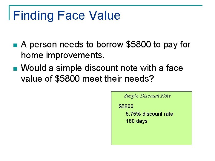 Finding Face Value n n A person needs to borrow $5800 to pay for Finding Face Value n n A person needs to borrow $5800 to pay for