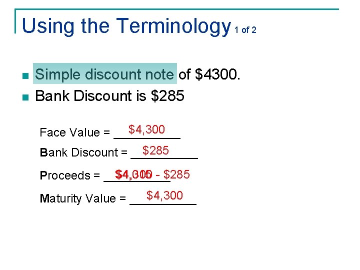 Using the Terminology 1 of 2 n n Simple discount note of $4300. Bank Using the Terminology 1 of 2 n n Simple discount note of $4300. Bank