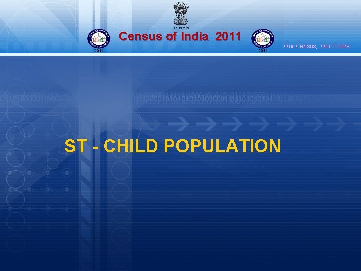 Census of India 2011 ST - CHILD POPULATION Our Census, Our Future 