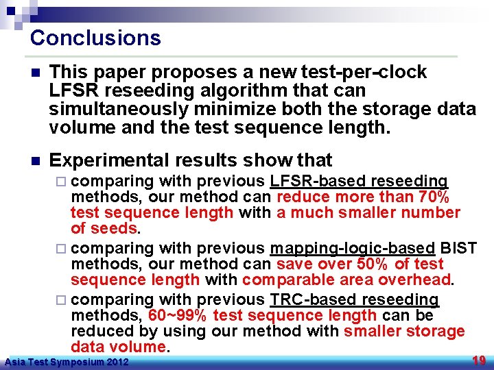 Conclusions n This paper proposes a new test-per-clock LFSR reseeding algorithm that can simultaneously