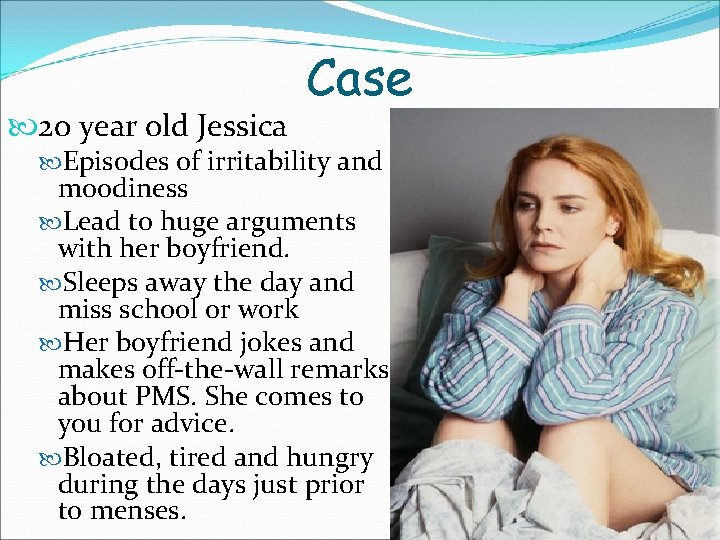  20 year old Jessica Case Episodes of irritability and moodiness Lead to huge