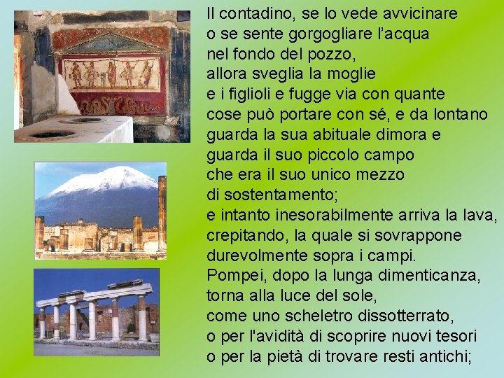 Il contadino, se lo vede avvicinare o se sente gorgogliare l’acqua nel fondo del Il contadino, se lo vede avvicinare o se sente gorgogliare l’acqua nel fondo del