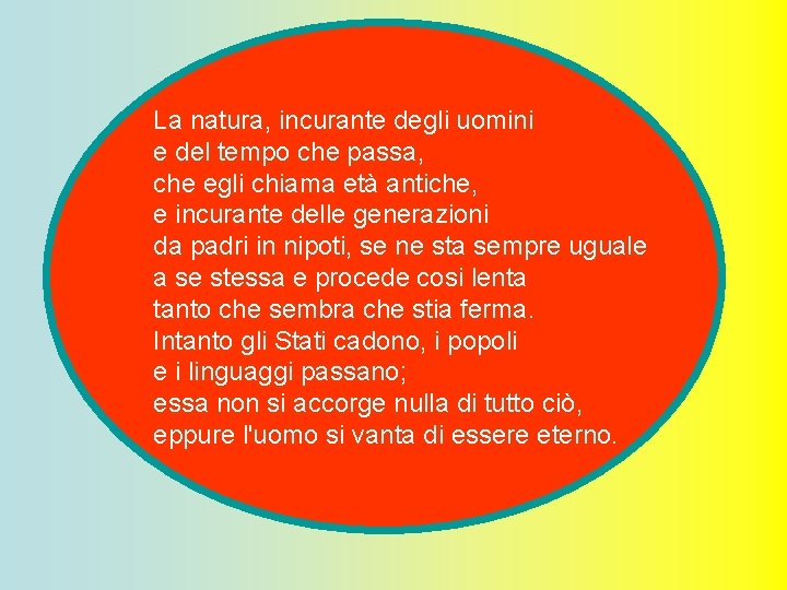 La natura, incurante degli uomini e del tempo che passa, che egli chiama età La natura, incurante degli uomini e del tempo che passa, che egli chiama età