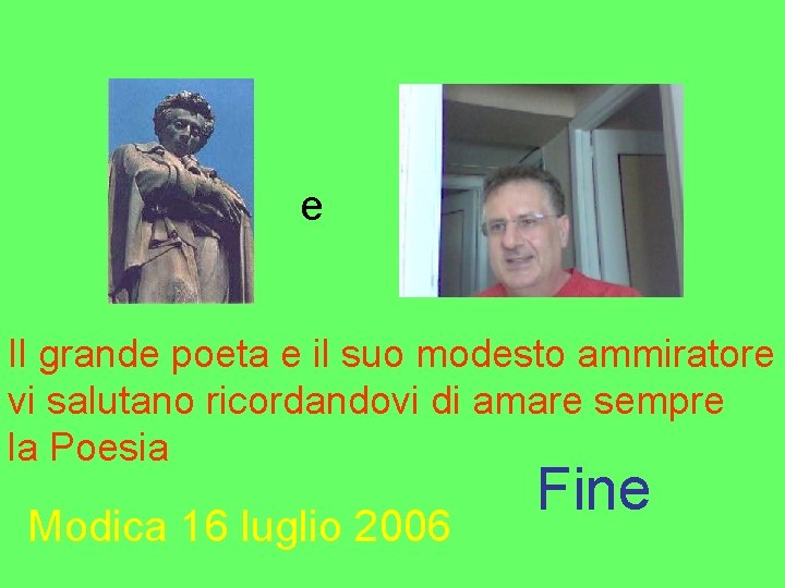 e Il grande poeta e il suo modesto ammiratore vi salutano ricordandovi di amare e Il grande poeta e il suo modesto ammiratore vi salutano ricordandovi di amare
