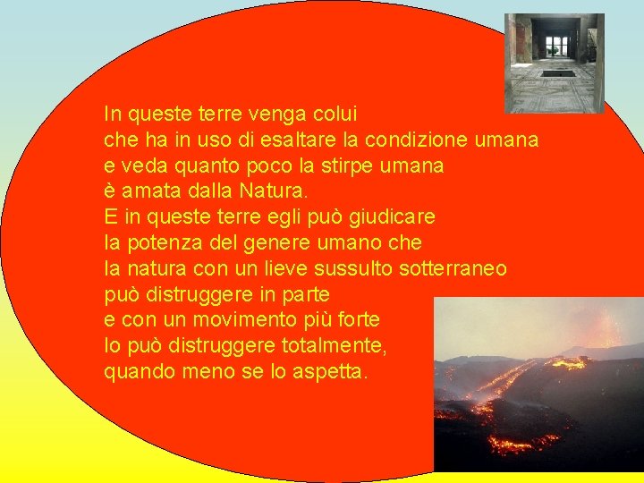 In queste terre venga colui che ha in uso di esaltare la condizione umana In queste terre venga colui che ha in uso di esaltare la condizione umana