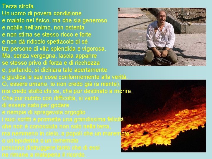 Terza strofa. Un uomo di povera condizione e malato nel fisico, ma che sia Terza strofa. Un uomo di povera condizione e malato nel fisico, ma che sia