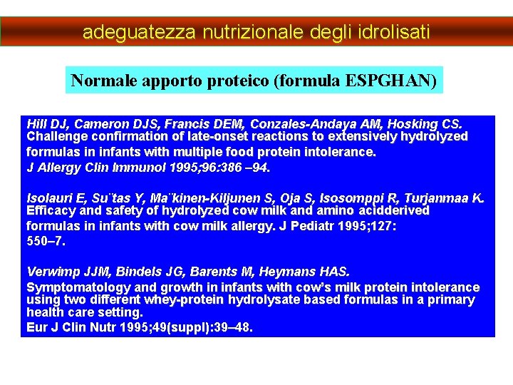 adeguatezza nutrizionale degli idrolisati Normale apporto proteico (formula ESPGHAN) Hill DJ, Cameron DJS, Francis