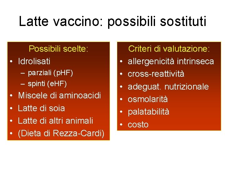 Latte vaccino: possibili sostituti Possibili scelte: • Idrolisati – parziali (p. HF) – spinti