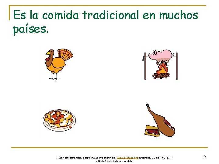 Es la comida tradicional en muchos países. Autor pictogramas: Sergio Palao Procedencia: www. arasaac.