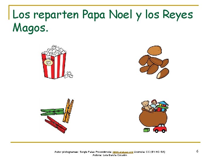 Los reparten Papa Noel y los Reyes Magos. Autor pictogramas: Sergio Palao Procedencia: www.
