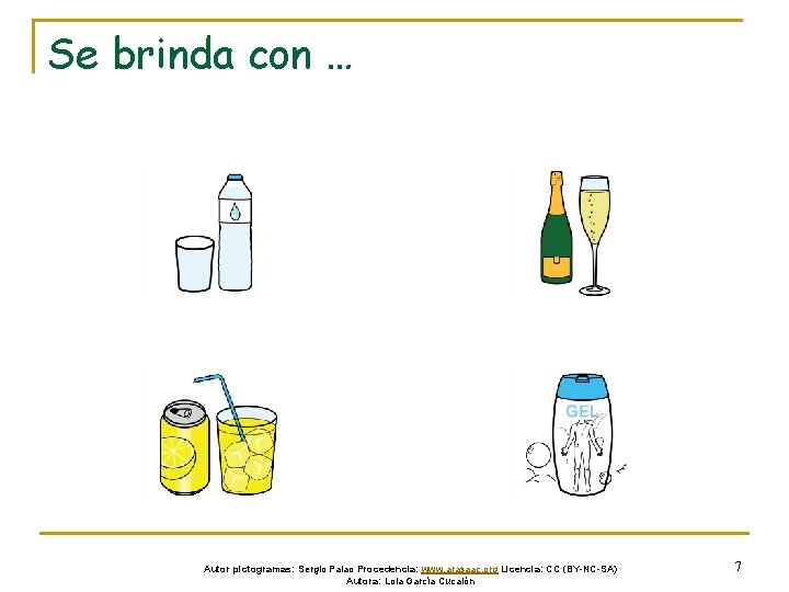 Se brinda con … Autor pictogramas: Sergio Palao Procedencia: www. arasaac. org Licencia: CC