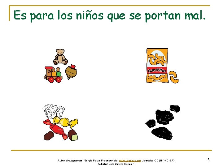 Es para los niños que se portan mal. Autor pictogramas: Sergio Palao Procedencia: www.